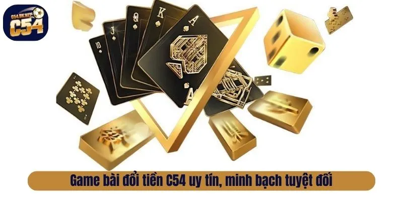 Game bài đổi tiền C54 uy tín, minh bạch tuyệt đối