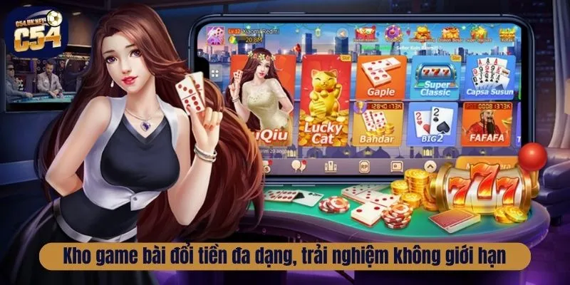 Khám Phá Game Bài Đổi Tiền Tại C54 Đa Dạng, Hấp Dẫn Kho game bài đổi tiền đa dạng, trải nghiệm không giới hạn